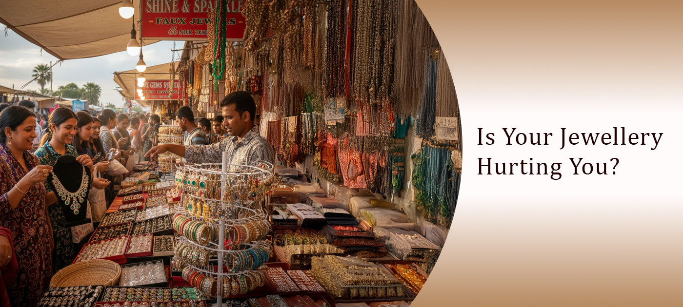 Your Skin Deserves Better: The Hidden Harms of Artificial Jewellery