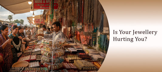 Your Skin Deserves Better: The Hidden Harms of Artificial Jewellery