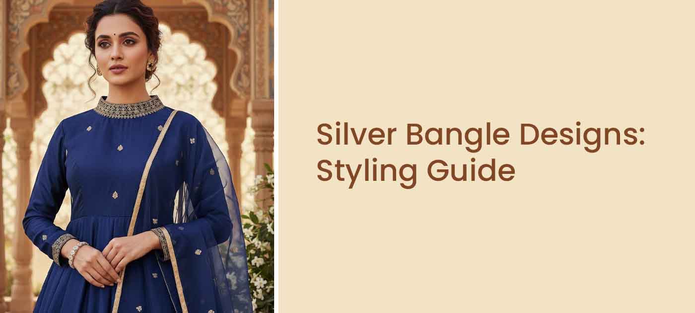 Your Ultimate Guide to Silver Bangle Designs & How to Style Them with Anarkalis