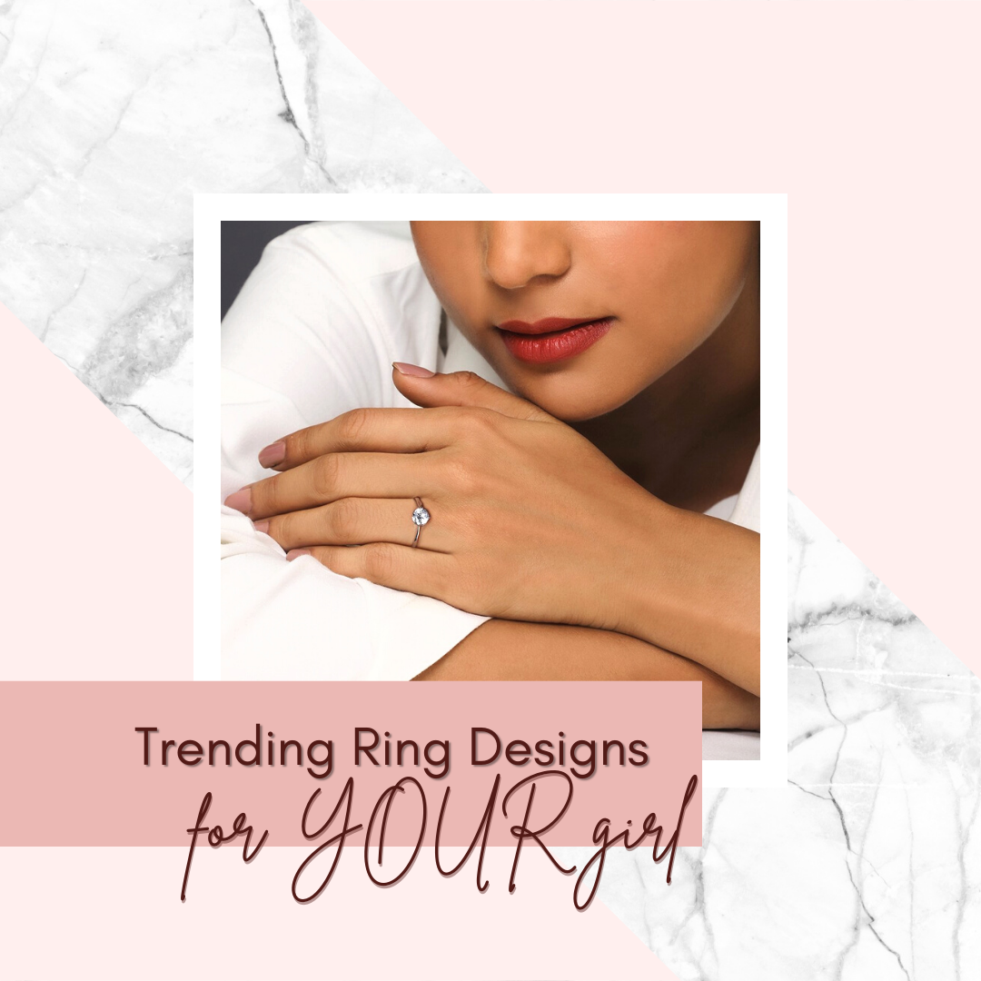Trending Ring Designs for YOUR Girl!
