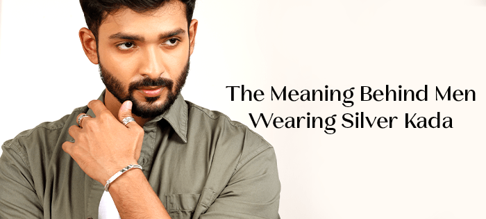Why Do Men Wear Silver Kada?