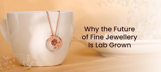 The Future of Fine Jewellery: Why Lab Grown and Love-Driven Is the New Standard