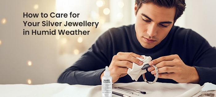 How to Care for Your Silver Jewellery in Humid Weather
