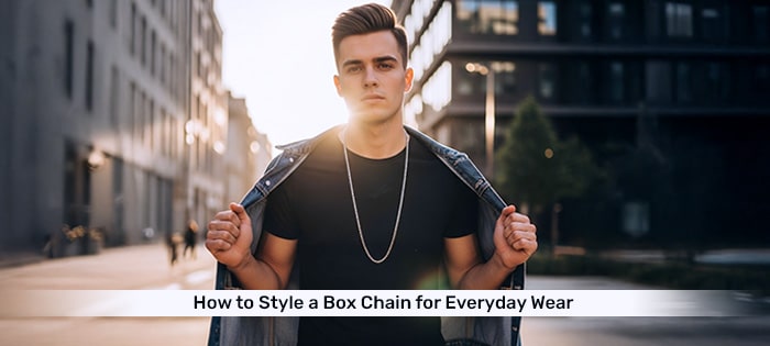 How to Style a Box Chain for Everyday Wear