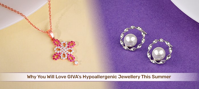 Why You Will Love GIVA’s Hypoallergenic Jewellery This Summer