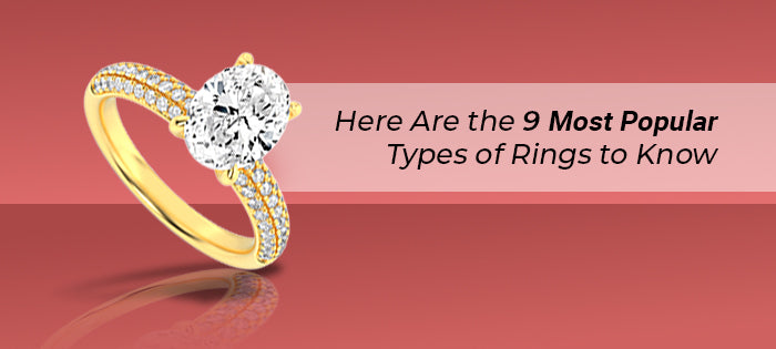 9 Most Popular Types of Rings - You Must Know