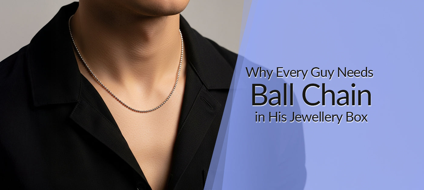 Why Every Guy Needs a Ball Chain in His Jewellery Box