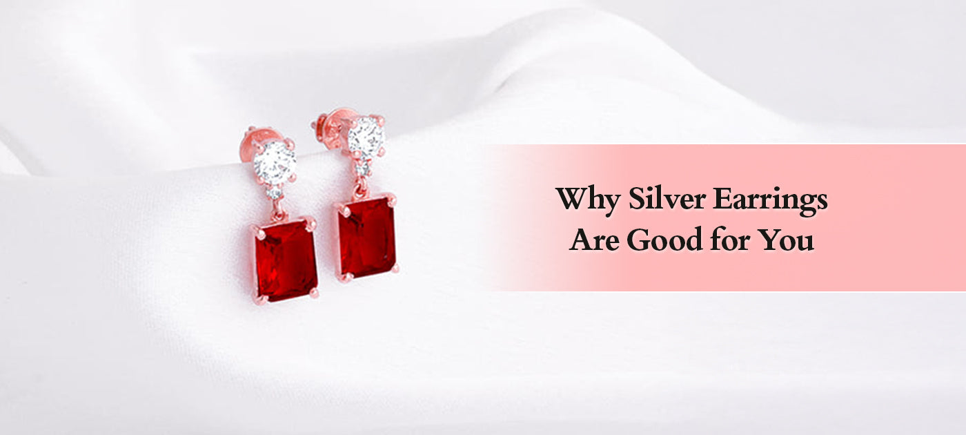 Why Silver Earrings Are Good for You