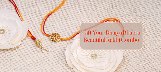 Gift Your Bhaiya Bhabi a Beautiful Rakhi Combo