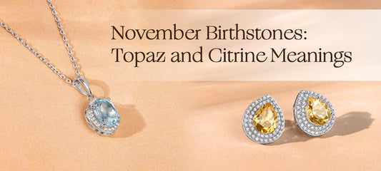 November Birthstones and Their Meanings: The Power of Topaz & Citrine