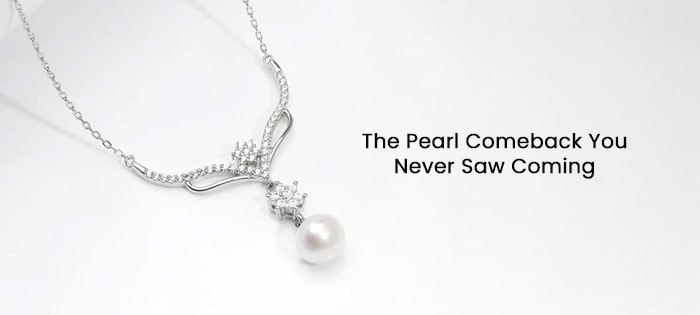 How Pearls Went from Classic to Trendy: The New Wave of Pearl Jewellery