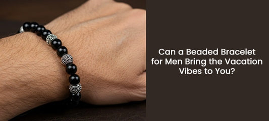 Add Some Vacation Magic with a Beaded Bracelet for Men!