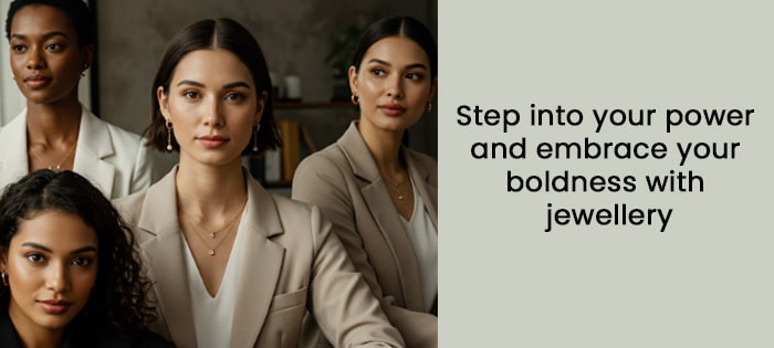 Fearless and Fabulous: Jewellery That Empowers Your Confidence