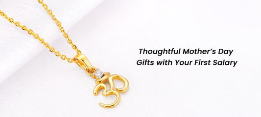 First Salary, First Gift: How to Make Mother’s Day Unforgettable