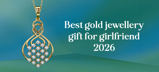 How to choose the best gold jewellery gift for girlfriend ?