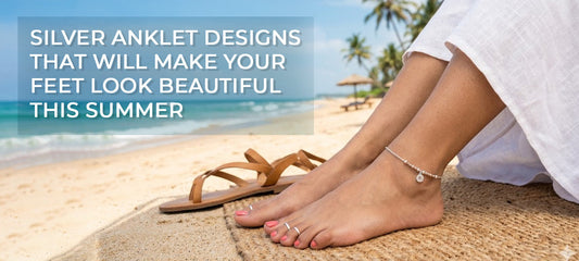 Silver Anklet Designs That Will Make Your Feet Look Beautiful This Summer