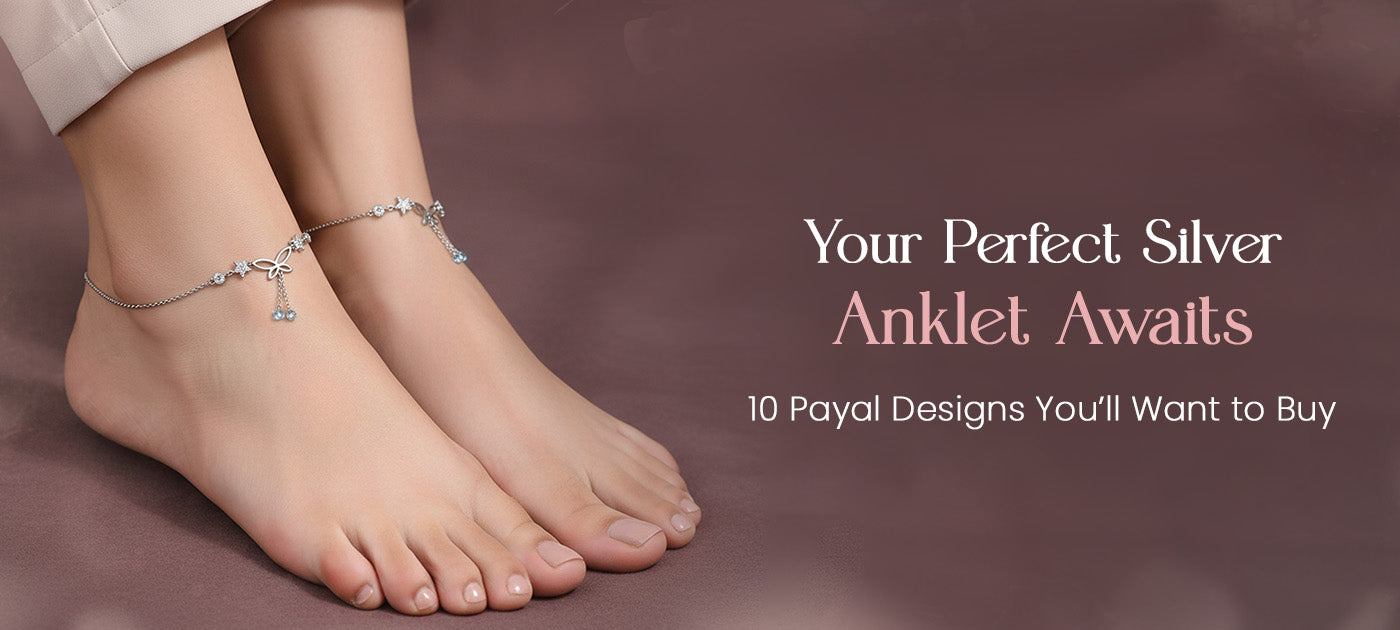 Silver Anklet for Women: 10 Stunning Payal Designs You Will Want to Buy Right Now