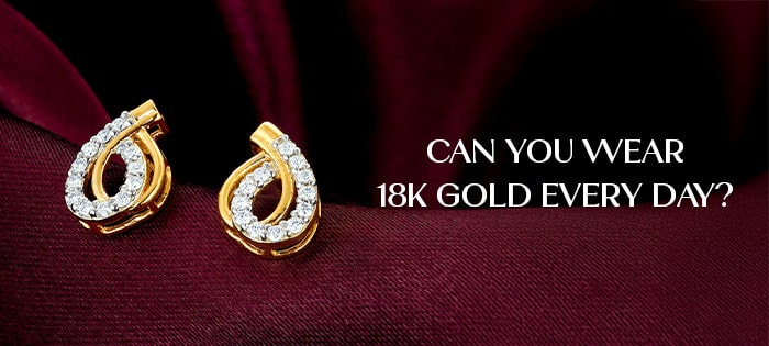 क्या आप हर दिन 18k सोना पहन सकते हैं?