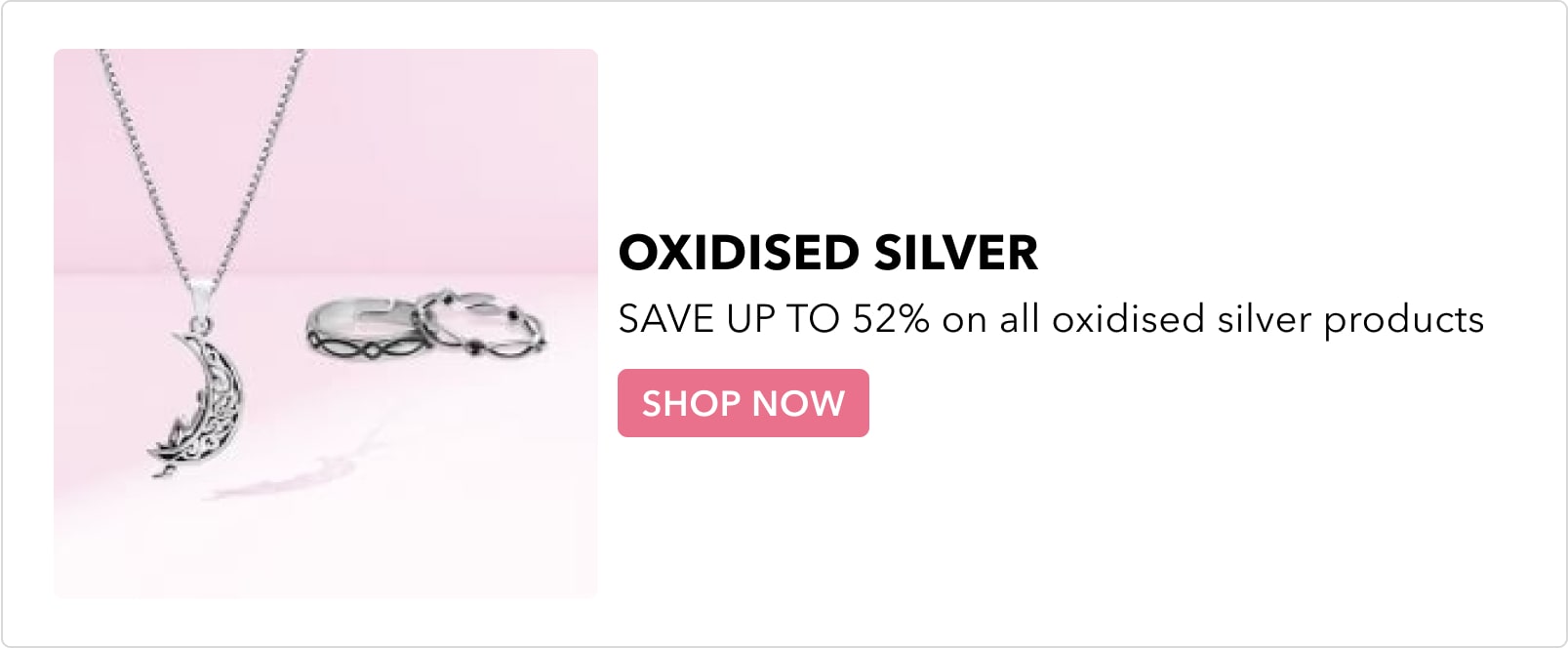 SAVE UP TO 52% on all oxidised silver products