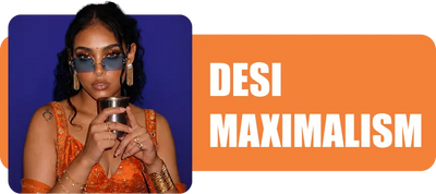 Desi Maximalism