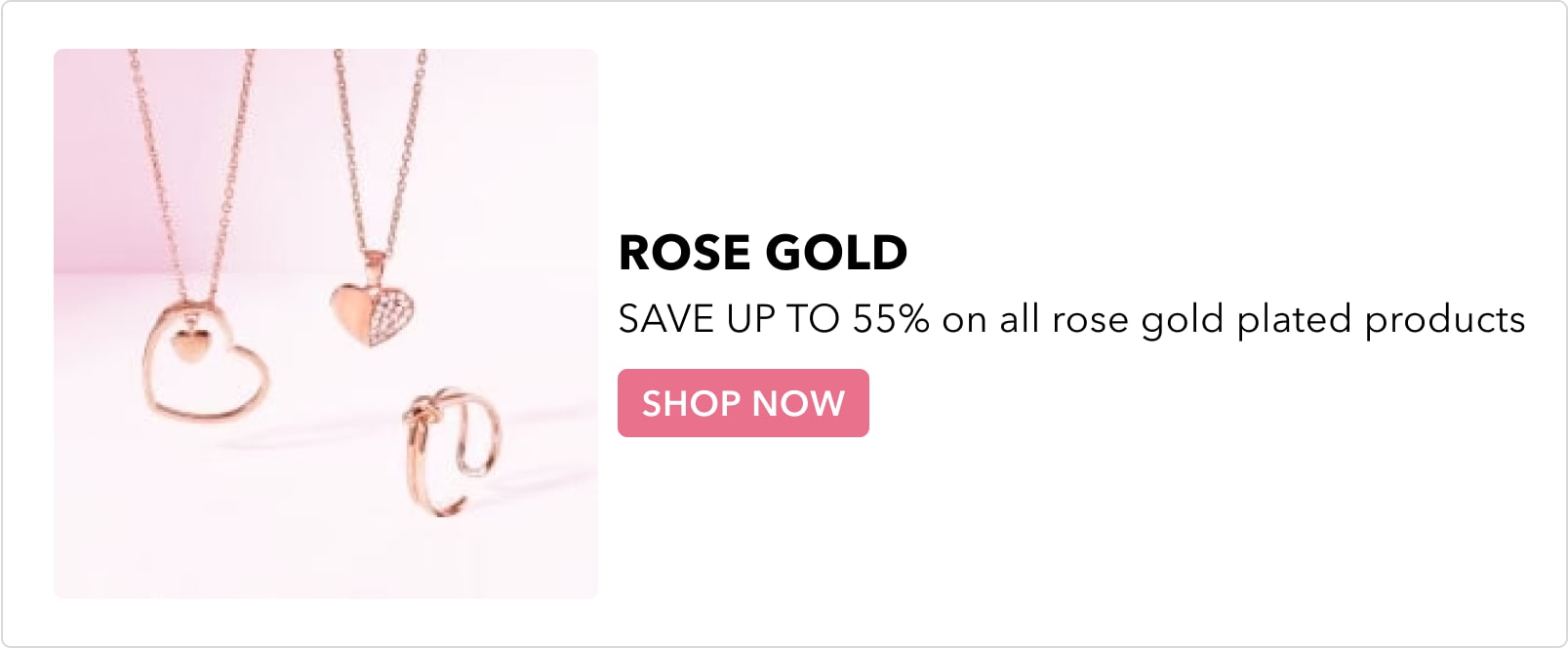SAVE UP TO 55% on all rose gold plated products